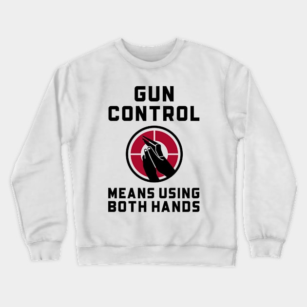 Gun Control, Using Both Hands Guns Crewneck Sweatshirt by OldCamp